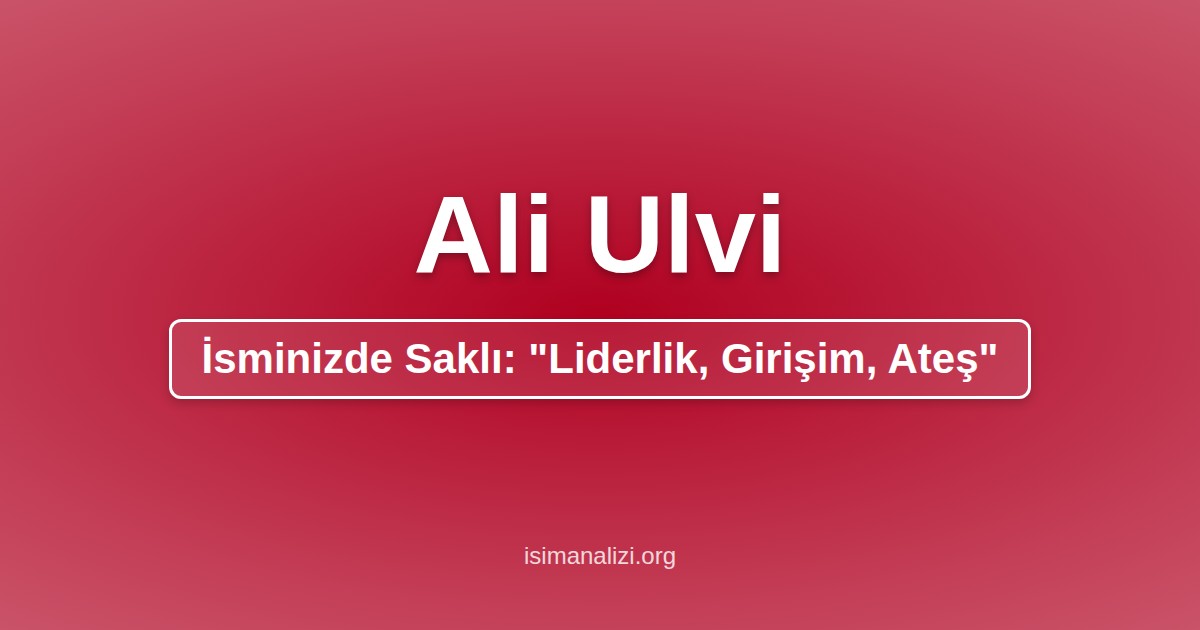 Ali Ulvi İsminin Anlamı, Karakter Analizi ve Akrostiş Şiiri
