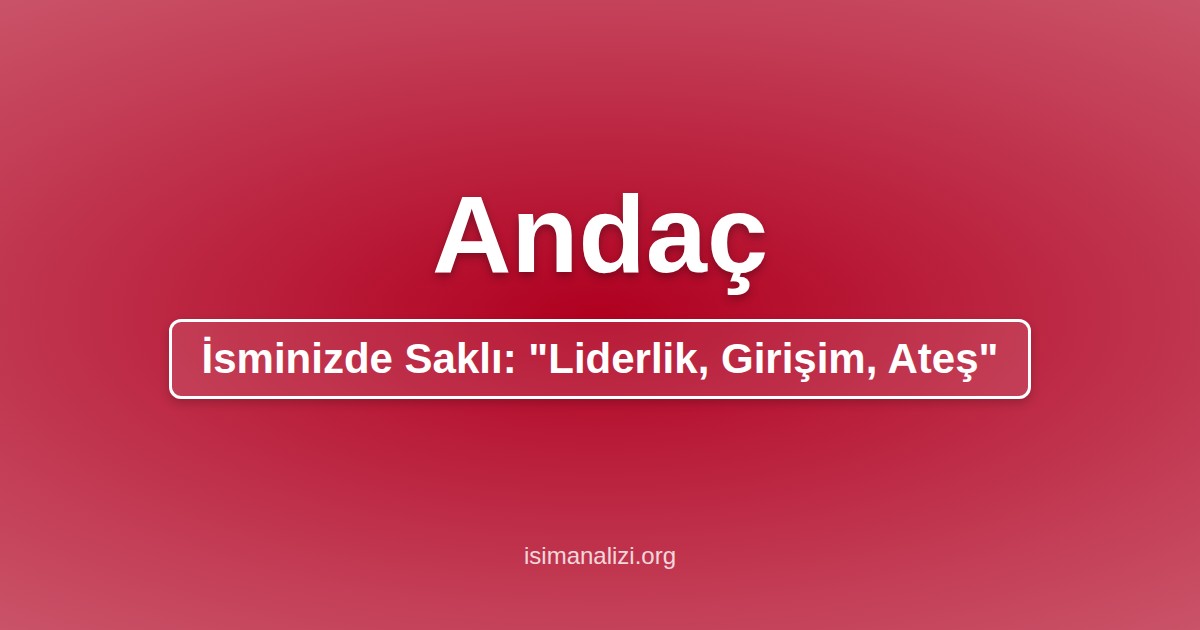 Andaç İsminin Anlamı, Karakter Analizi ve Akrostiş Şiiri