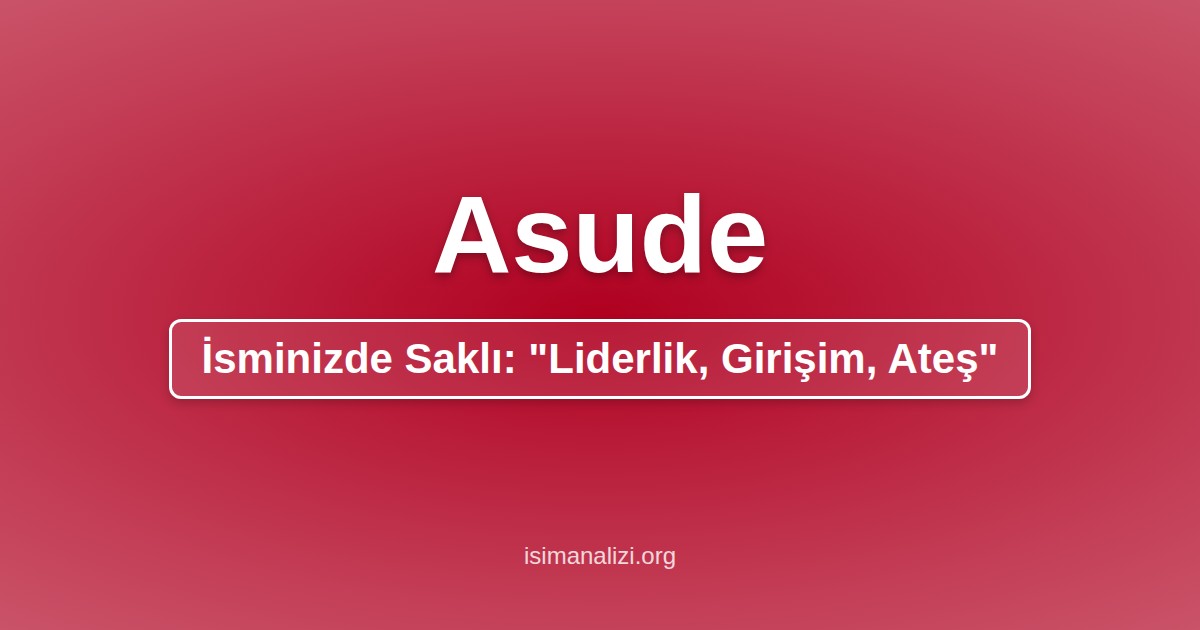 Asude İsminin Anlamı, Karakter Analizi ve Akrostiş Şiiri