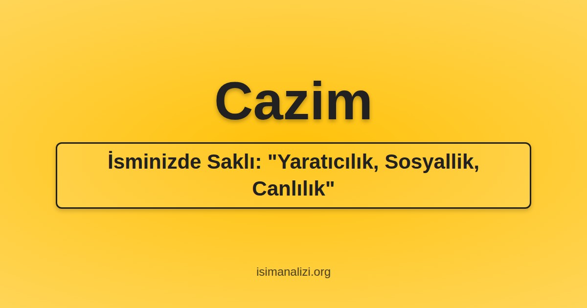 Cazim İsminin Anlamı, Karakter Analizi ve Akrostiş Şiiri