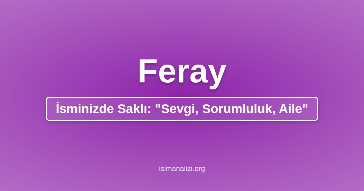 Feray İsminin Anlamı, Karakter Analizi ve Akrostiş Şiiri