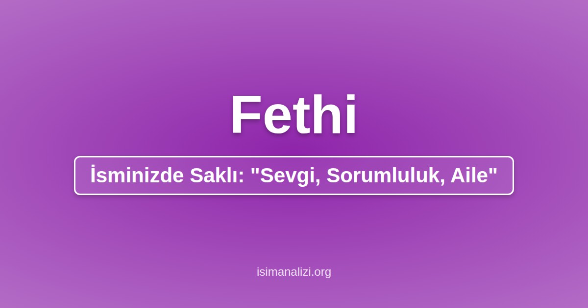 Fethi İsminin Anlamı, Karakter Analizi ve Akrostiş Şiiri