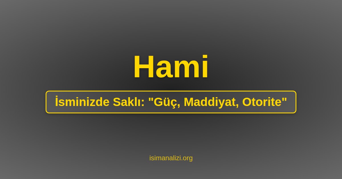 Hami İsminin Anlamı, Karakter Analizi ve Akrostiş Şiiri