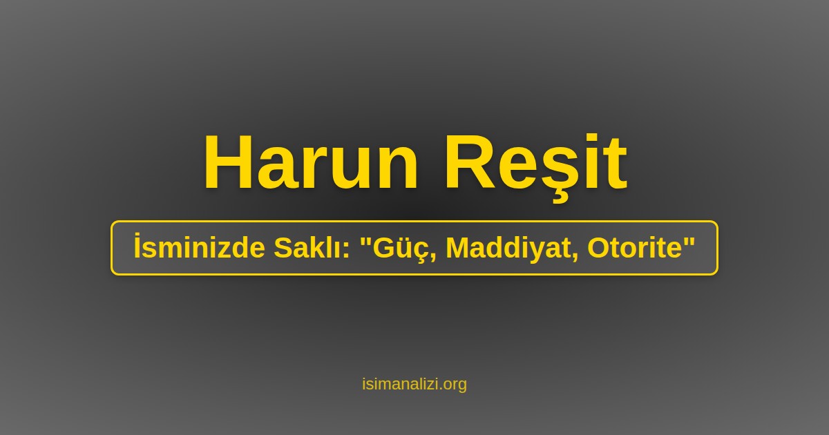 Harun Reşit İsminin Anlamı, Karakter Analizi ve Akrostiş Şiiri