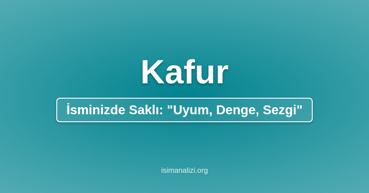 Kafur İsminin Anlamı, Karakter Analizi ve Akrostiş Şiiri