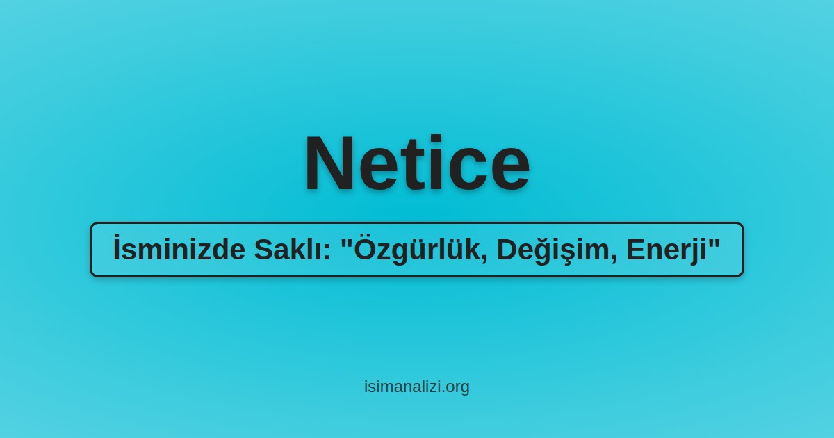 Netice İsminin Anlamı, Karakter Analizi ve Akrostiş Şiiri