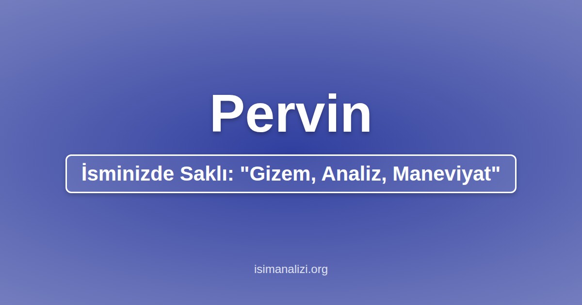 Pervin İsminin Anlamı, Karakter Analizi ve Akrostiş Şiiri