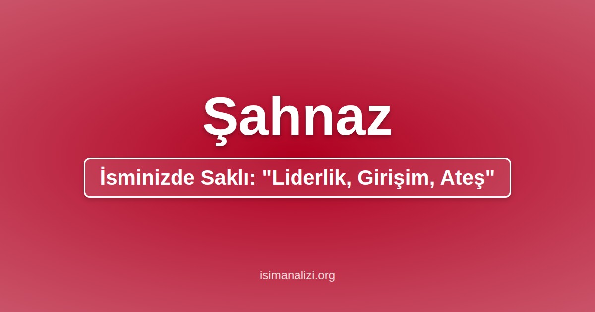 Şahnaz İsminin Anlamı, Karakter Analizi ve Akrostiş Şiiri