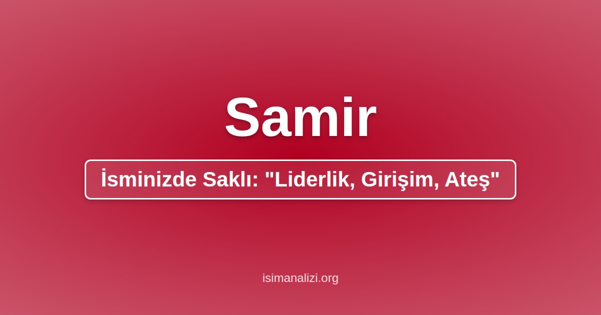Samir İsminin Anlamı, Karakter Analizi ve Akrostiş Şiiri