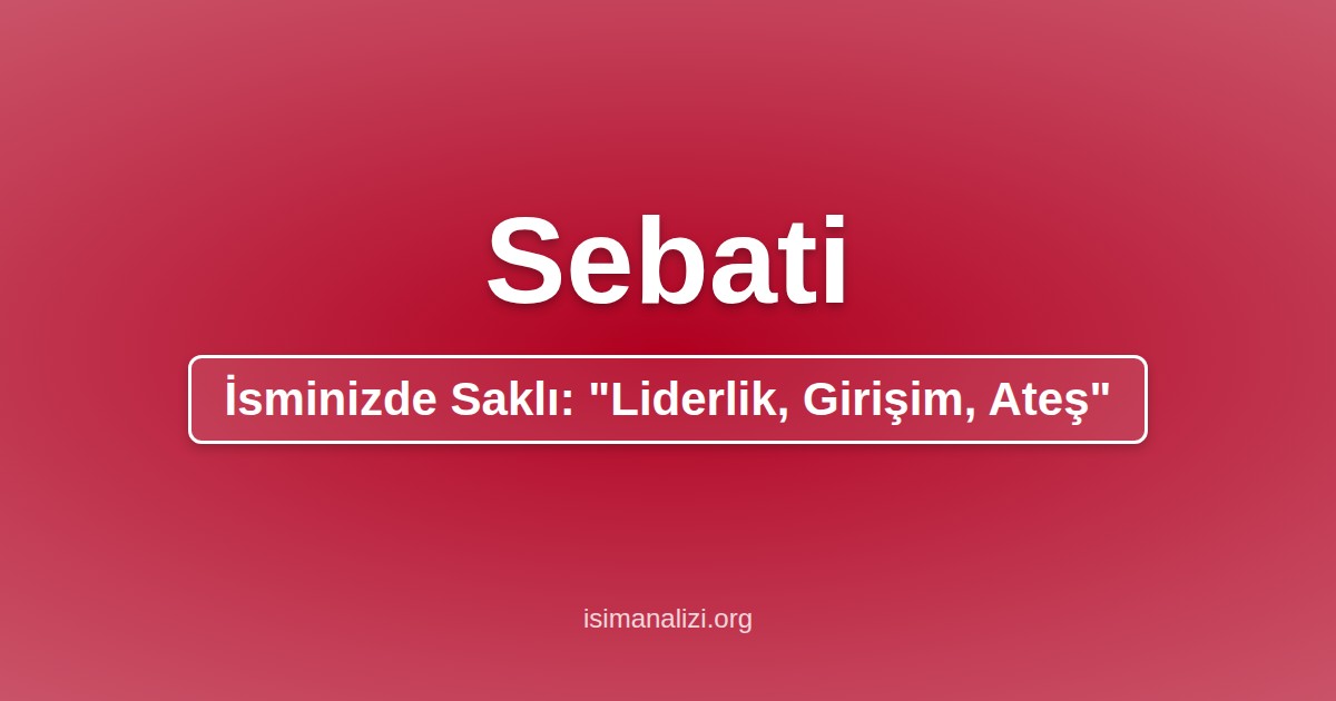 Sebati İsminin Anlamı, Karakter Analizi ve Akrostiş Şiiri