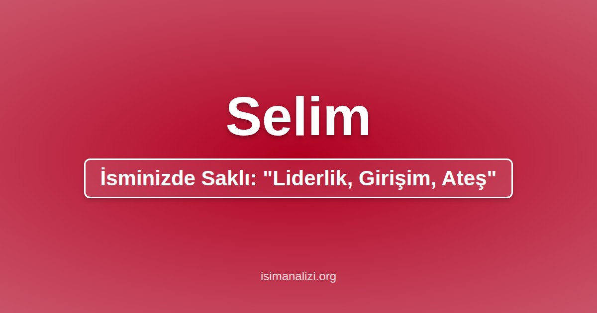 Selim İsminin Anlamı, Karakter Analizi ve Akrostiş Şiiri