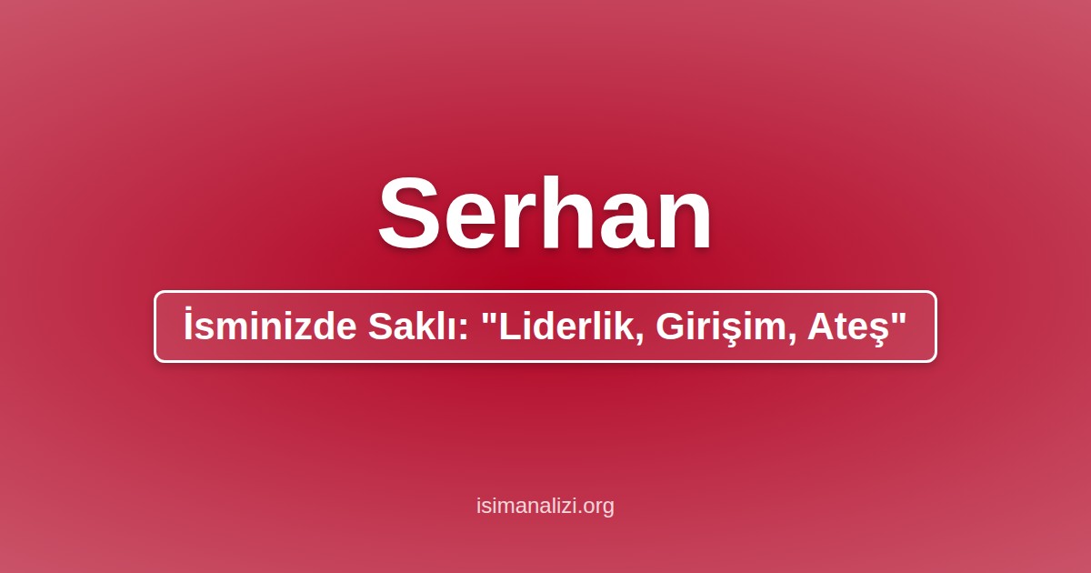 Serhan İsminin Anlamı, Karakter Analizi ve Akrostiş Şiiri