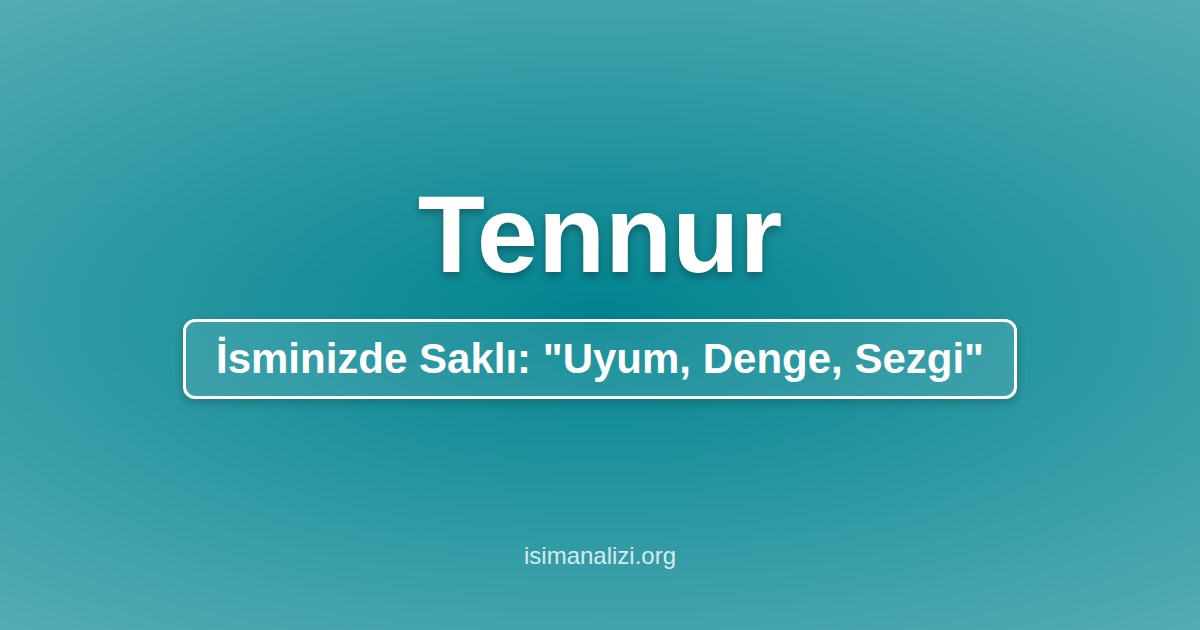 Tennur İsminin Anlamı, Karakter Analizi ve Akrostiş Şiiri