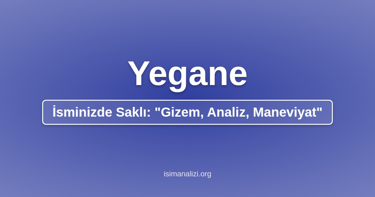 Yegane İsminin Anlamı, Karakter Analizi ve Akrostiş Şiiri