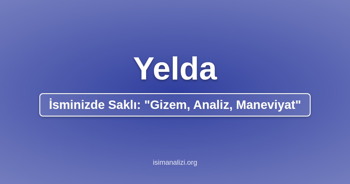 Yelda İsminin Anlamı, Karakter Analizi ve Akrostiş Şiiri
